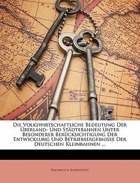 portada Die Volkswirtschaftliche Bedeutung Der Uberland- Und Stadtebahnen Unter Besonderer Berucksichtigung Der Entwicklung Und Betriebsergebnisse Der Deutsch (en Alemán)