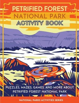 portada Petrified Forest National Park Activity Book: Puzzles, Mazes, Games, and More About Petrified Forest National Park (en Inglés)