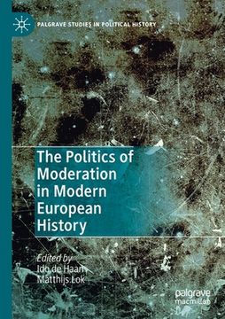 portada The Politics of Moderation in Modern European History (en Inglés)