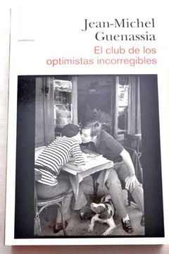 Libro El Club De Los Optimistas Incorregibles, Jean - Michel Guenassia,  ISBN 29899758. Comprar en Buscalibre