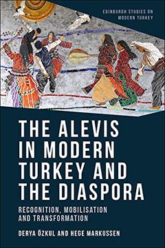 portada The Alevis in Modern Turkey and the Diaspora: Recognition, Mobilisation and Transformation (Edinburgh Studies on Modern Turkey) (en Inglés)