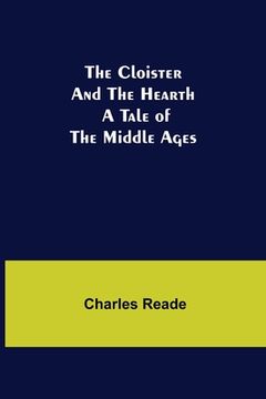 portada The Cloister and the Hearth; A Tale of the Middle Ages (en Inglés)