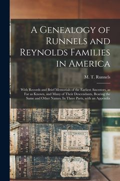 portada A Genealogy of Runnels and Reynolds Families in America: With Records and Brief Memorials of the Earliest Ancestors, as Far as Known, and Many of Thei (en Inglés)