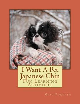 portada I Want A Pet Japanese Chin: Fun Learning Activities (en Inglés)