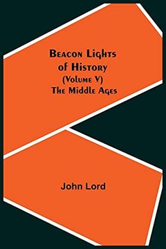 portada Beacon Lights of History (Volume v): The Middle Ages (en Inglés)