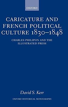 portada Caricature and French Political Culture 1830-1848: Charles Philipon and the Illustrated Press (Oxford Historical Monographs) (en Inglés)