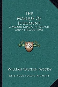 portada the masque of judgment: a masque drama, in five acts and a prelude (1900) (in English)
