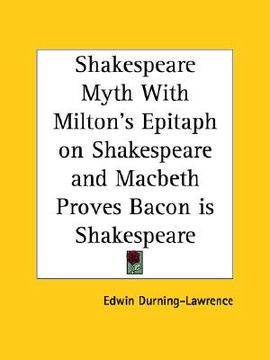 portada shakespeare myth with milton's epitaph on shakespeare and macbeth proves bacon is shakespeare (en Inglés)