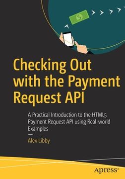 portada Checking Out with the Payment Request API: A Practical Introduction to the HTML5 Payment Request API Using Real-World Examples (en Inglés)