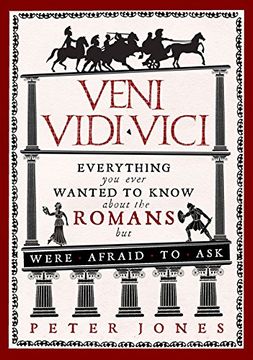 portada Veni, Vidi, Vici: Everything You Ever Wanted to Know about the Romans But Were Afraid to Ask (en Inglés)