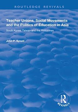 portada Teacher Unions, Social Movements and the Politics of Education in Asia: South Korea, Taiwan and the Philippines
