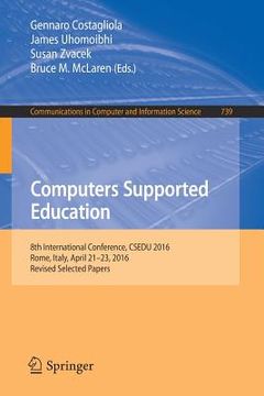 portada Computers Supported Education: 8th International Conference, Csedu 2016, Rome, Italy, April 21-23, 2016, Revised Selected Papers (en Inglés)