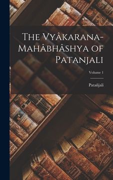 portada The Vyâkarana-Mahâbhâshya of Patanjali; Volume 1 (en Sánscrito)