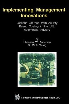 portada Implementing Management Innovations: Lessons Learned from Activity Based Costing in the U.S. Automobile Industry (en Inglés)
