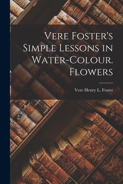portada Vere Foster's Simple Lessons in Water-Colour. Flowers (en Inglés)