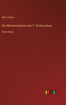 portada Die Metamorphosen des P. Ovidius Naso: Erster Band (en Alemán)