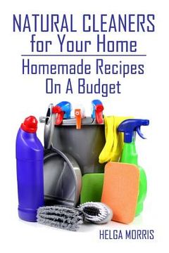 portada Natural Cleaners for Your Home: Homemade Recipes On A Budget: (Homemade Cleaners, Organic Cleaners) (en Inglés)