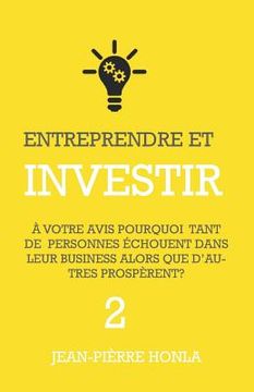 portada Entreprendre Et Investir: À Votre Avis, Pourquoi Tant de Personnes Échouent Dans Leur Business Alors Que d'Autres Prospèrent ? (in French)