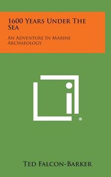 portada 1600 Years Under the Sea: An Adventure in Marine Archaeology (en Inglés)