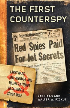portada The First Counterspy: Larry Haas, Bell Aircraft, and the Fbi's Attempt to Capture a Soviet Mole (en Inglés)