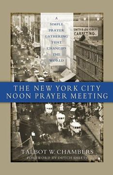 portada The New York City Noon Prayer Meeting: A Simple Prayer Gathering that Changed the World (en Inglés)