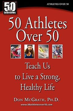 portada 50 athletes over 50 teach us to live a strong, healthy life (en Inglés)