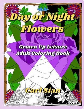 portada Day or Night Flowers: Grown Up Leisure Adult Coloring Book (en Inglés)
