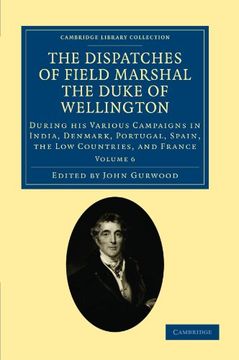 portada The Dispatches of Field Marshal the Duke of Wellington 8 Volume Set: The Dispatches of Field Marshal the Duke of Wellington - Volume 6 (Cambridge Library Collection - Naval and Military History) 