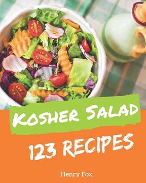 portada Kosher Salads 123: Enjoy 123 Days with Amazing Kosher Salad Recipes in Your Own Kosher Salad Cookbook! [book 1] (en Inglés)
