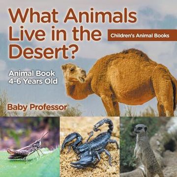 portada What Animals Live in the Desert? Animal Book 4-6 Years Old Children's Animal Books (en Inglés)