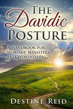 portada The Davidic Posture: A Handbook for Worship Ministers and Worshipers (in English)