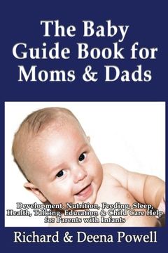portada The Baby Guide Book for Moms & Dads: Development, Nutrition, Feeding, Sleep, Health, Talking, Education & Child Care Help for Parents - Infants, Baby First Year & Beyond (en Inglés)