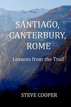 portada Santiago, Canterbury, Rome: Lessons from the Trails (en Inglés)