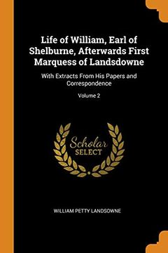 portada Life of William, Earl of Shelburne, Afterwards First Marquess of Landsdowne: With Extracts From his Papers and Correspondence; Volume 2 (en Inglés)