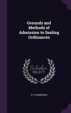 portada Grounds and Methods of Admission to Sealing Ordinances (en Inglés)