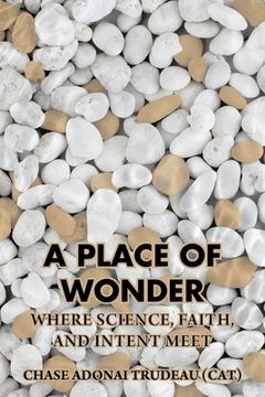 portada A Place of Wonder: Where Science, Faith, and Intent Meet (en Inglés)