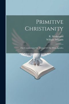 portada Primitive Christianity: The Constitutions Or Decrees Of The Holy Apostles