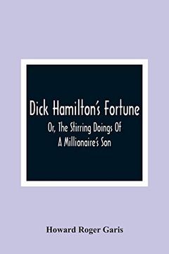 portada Dick Hamilton'S Fortune; Or, the Stirring Doings of a Millionaire'S son (in English)