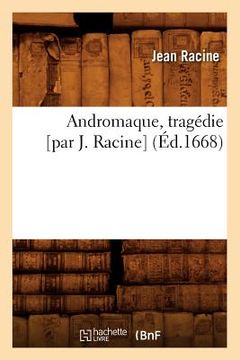portada Andromaque, Tragédie [Par J. Racine] (Éd.1668) (en Francés)