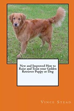 portada New and Improved how to Raise and Train Your Golden Retriever Puppy or dog (en Inglés)