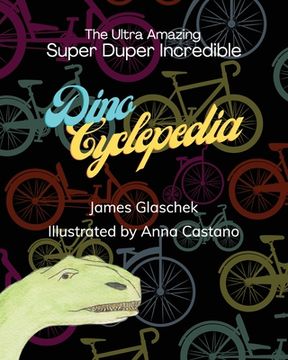 portada The Ultra Amazing Super Duper Incredible Dino Cyclepedia (en Inglés)