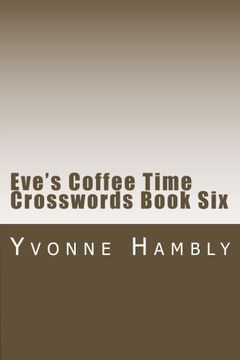 portada Eve's Coffee Time Crosswords Book Six: Volume 6 (Eve's Cryptic and Coffee Time Crossword Books)