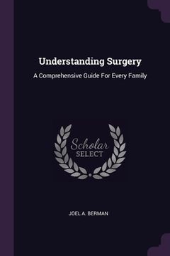 portada Understanding Surgery: A Comprehensive Guide For Every Family (en Inglés)