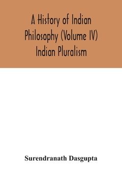 portada A history of Indian philosophy (Volume IV) Indian Pluralism