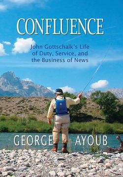 portada Confluence: John Gottschalk's Life of Duty, Service, and the Business of News (en Inglés)