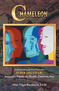 portada Chameleon: Understanding the Five Faces of a Super Deceiver: Sensuality, Popularity, Wealth, Charisma, Fear (en Inglés)