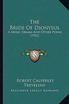 portada the bride of dionysus: a music drama and other poems (1912) (in English)