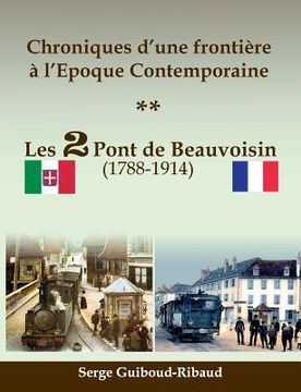 portada Chroniques d'une frontière à l'Epoque Contemporaine: Les 2 Pont de Beauvoisin (1788-1914) (en Francés)