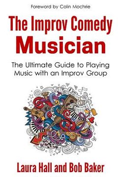 portada The Improv Comedy Musician: The Ultimate Guide to Playing Music with an Improv Group (in English)