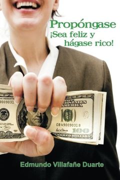 portada Propóngase ¡Sea feliz y hágase rico!: Ud. También puede ser rico (Spanish Edition)